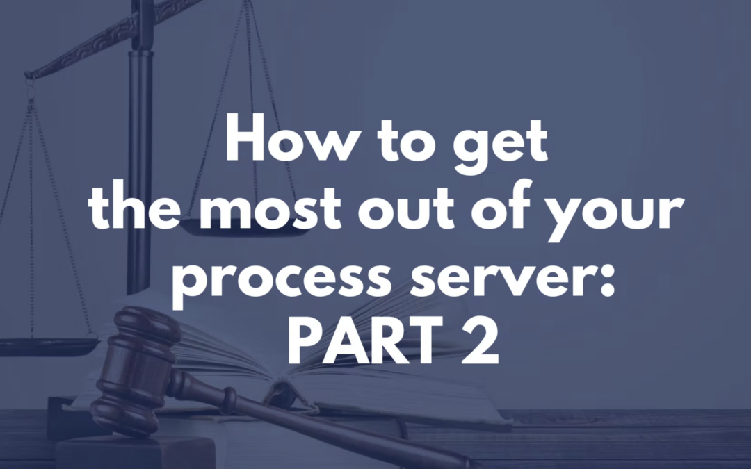 How To Get the Most out of Your Process Server – Part 2
