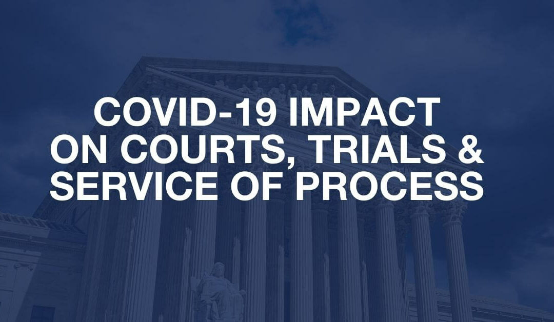 How COVID-19 (Coronavirus) Impacting Courts, Trials and Service of Process