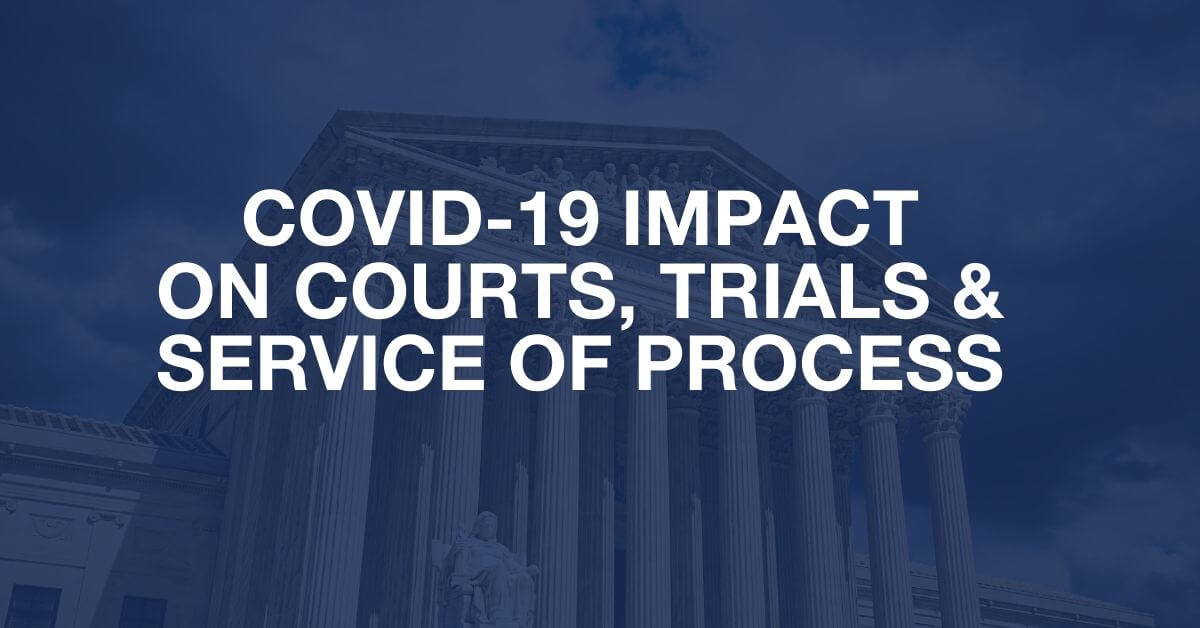 Covid 19 Impact on courts, trials, and service of process