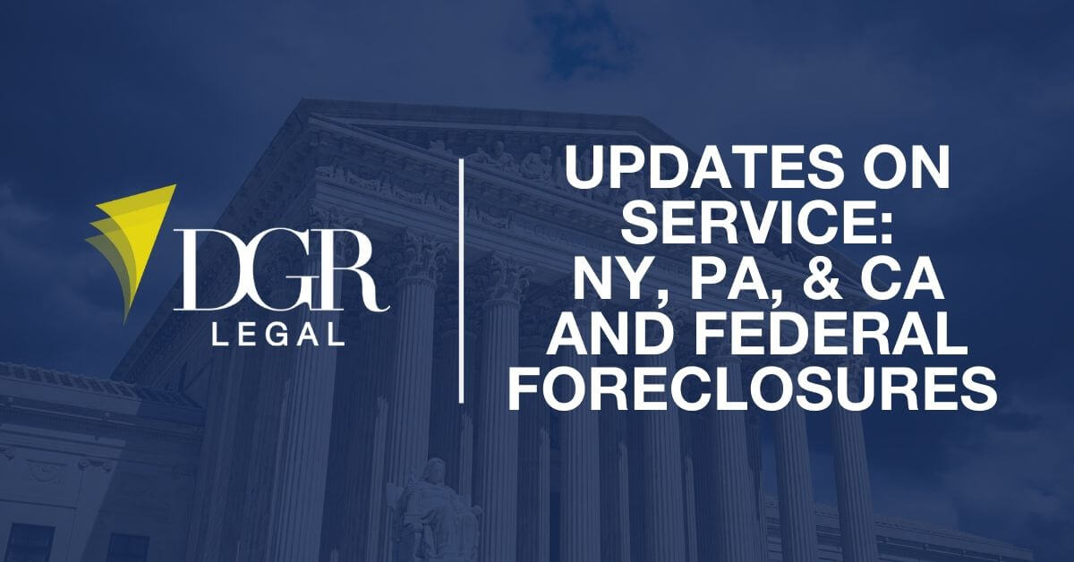 Updates on service: NY, PA, & CA and Federal Foreclosures